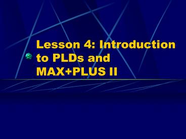 Lesson 4: Introduction to PLDs and MAX PLUS II