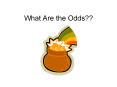 What Are the Odds?? PowerPoint PPT Presentation