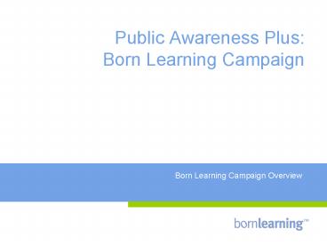 Public Awareness Plus: Born Learning Campaign