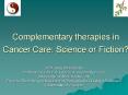 Complementary therapies in Cancer Care: Science or Fiction PowerPoint PPT Presentation