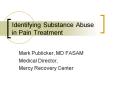 Identifying Substance Abuse in Pain Treatment PowerPoint PPT Presentation