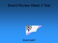 Board Review Week 3 Test PowerPoint PPT Presentation