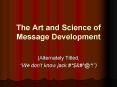 The Art and Science of Message Development PowerPoint PPT Presentation