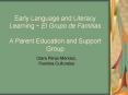 Early Language and Literacy Learning El Grupo de Familias A Parent Education and Support Group PowerPoint PPT Presentation