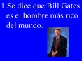 Se dice que Bill Gates es el hombre ms rico del mundo. PowerPoint PPT Presentation