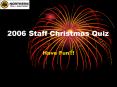 2006 Staff Christmas Quiz PowerPoint PPT Presentation