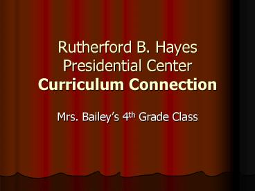 Rutherford B. Hayes Presidential Center Curriculum Connection