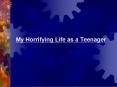 My Horrifying Life as a Teenager PowerPoint PPT Presentation