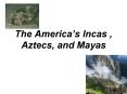 The Americas Incas , Aztecs, and Mayas PowerPoint PPT Presentation