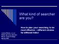 What kind of searcher are you PowerPoint PPT Presentation