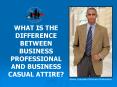 WHAT IS THE DIFFERENCE BETWEEN BUSINESS PROFESSIONAL AND BUSINESS CASUAL ATTIRE PowerPoint PPT Presentation
