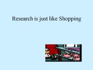 Research is just like Shopping