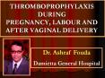 THROMBOPROPHYLAXIS DURING          PREGNANCY, LABOUR AND AFTER VAGINAL DELIVERY PowerPoint PPT Presentation
