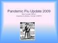 Pandemic Flu Update 2009 Bob Conder K4RLC Graphics by Bobby Conder W4RPC PowerPoint PPT Presentation