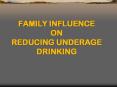 FAMILY INFLUENCE ON REDUCING UNDERAGE DRINKING PowerPoint PPT Presentation