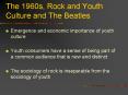 The 1960s, Rock and Youth Culture and The Beatles PowerPoint PPT Presentation
