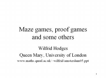 Maze games, proof games and some others
