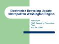 Electronics Recycling Update Metropolitan Washington Region PowerPoint PPT Presentation