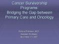 Cancer Survivorship Programs: Bridging the Gap between Primary Care and Oncology PowerPoint PPT Presentation
