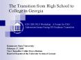 The Transition from High School to College in Georgia  KSU SDU/PLU Workshop: A Forum for USG Admissions Issues Facing HS Guidance Counselors PowerPoint PPT Presentation