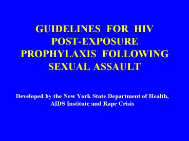 GUIDELINES FOR HIV POSTEXPOSURE PROPHYLAXIS FOLLOWING SEXUAL ASSAULT