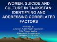 WOMEN, SUICIDE AND CULTURE IN TAJIKISTAN: IDENTIFYING AND ADDRESSING CORRELATED FACTORS PowerPoint PPT Presentation
