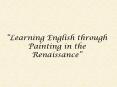 Learning English through Painting in the Renaissance PowerPoint PPT Presentation