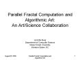 Parallel Fractal Computation and Algorithmic Art: An ArtScience Collaboration PowerPoint PPT Presentation