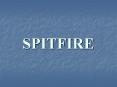 SPITFIRE PowerPoint PPT Presentation