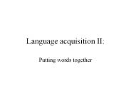 Language acquisition II: