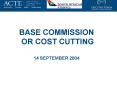 BASE COMMISSION OR COST CUTTING 14 SEPTEMBER 2004 PowerPoint PPT Presentation