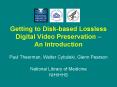 Getting to Diskbased Lossless Digital Video Preservation An Introduction PowerPoint PPT Presentation