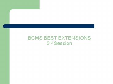 BCMS BEST EXTENSIONS 3rd Session