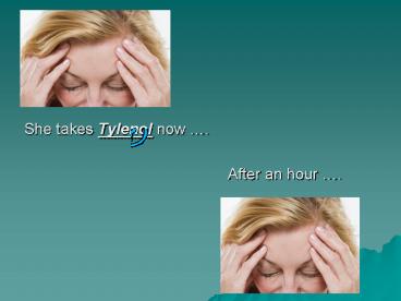 She takes Tylenol now .