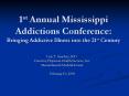 1st Annual Mississippi Addictions Conference: Bringing Addictive Illness into the 21st Century PowerPoint PPT Presentation