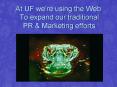 At UF were using the Web To expand our traditional PR PowerPoint PPT Presentation