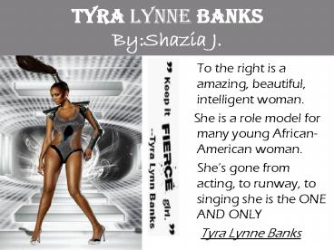 Tyra Lynne Banks By:Shazia J.