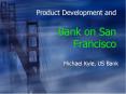 Product Development and Bank on San Francisco PowerPoint PPT Presentation