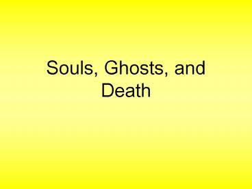 Souls, Ghosts, and Death