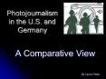 Photojournalism in the U.S. and Germany PowerPoint PPT Presentation