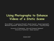 Using Photographs to Enhance Videos of a Static Scene