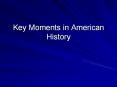 Key Moments in American History PowerPoint PPT Presentation