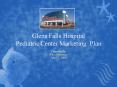 Glens Falls Hospital Pediatric Center Marketing Plan PowerPoint PPT Presentation