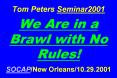 Tom Peters Seminar2001  We Are in a Brawl with No Rules!  SOCAP/New Orleans/10.29.2001