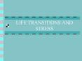 LIFE TRANSITIONS AND STRESS