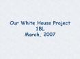 Our White House Project PowerPoint PPT Presentation