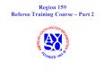 Region 159 Referee Training Course Part 2 PowerPoint PPT Presentation