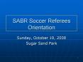 SABR Soccer Referees Orientation PowerPoint PPT Presentation