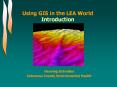 Using GIS in the LEA World Introduction PowerPoint PPT Presentation