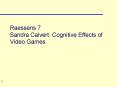 Raessens 7 Sandra Calvert: Cognitive Effects of Video Games PowerPoint PPT Presentation
